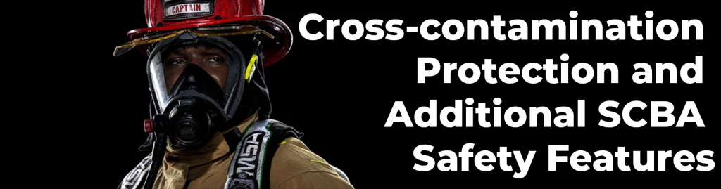 Cross Contamination Proection and Additional SCBA Safety Features